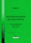 Les Francais peints par eux-memes : Encyclopedie morale du XIXe siecle - Paris Tome IV - eBook