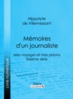Memoires d'un journaliste : Mes Voyages et mes Prisons - Sixieme serie - eBook