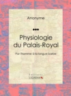Physiologie du Palais-Royal : Par l'homme a la longue barbe - eBook