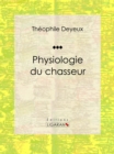 Physiologie du chasseur : Essai humouristique - eBook