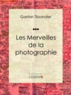 Les Merveilles de la photographie : Essai d'art - eBook