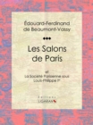 Les Salons de Paris : et La Societe Parisienne sous Louis-Philippe Ier - eBook