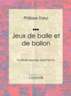 Jeux de balle et de ballon : Football, paume, lawn-tennis - eBook