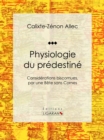 Physiologie du predestine : Considerations biscornues, par une bete sans cornes - eBook
