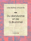 Du dandysme et de G. Brummel - eBook