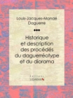 Historique et description des procedes du daguerreotype et du diorama : Essai historique sur les sciences et techniques - eBook