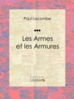 Les armes et les armures : Essai historique - eBook