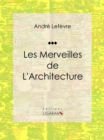 Les merveilles de l'architecture : Essai historique sur l'architecture - eBook