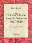 Le Cenacle de Joseph Delorme : 1827-1830 : Victor Hugo et les poetes - eBook