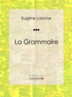 La Grammaire : Piece de theatre comique - eBook