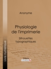 Physiologie de l'imprimerie : Silhouettes typographiques - eBook