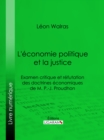 L'economie politique et la justice : Examen critique et refutation des doctrines economiques de M. P.-J. Proudhon - eBook