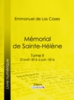 Memorial de Sainte-Helene : Tome II - D'avril 1816 a juin 1816 - eBook