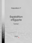 Expedition d'Egypte : Tome  I - eBook