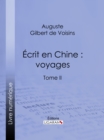 Ecrit en Chine : voyages : Tome II - eBook