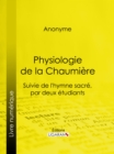 Physiologie de la Chaumiere : Suivie de l'hymne sacre, par deux etudiants - eBook