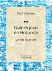 Quinze jours en Hollande : Lettres a un ami - eBook