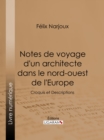 Notes de voyage d'un architecte dans le nord-ouest de l'Europe : Croquis et Descriptions - eBook