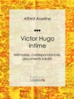 Victor Hugo intime : Memoires, correspondances, documents inedits - eBook