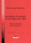 Les Barbus d'a-present et Les Barbus de 1800 : Paris ou le Livre des cent-et-un - eBook