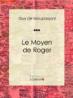 Le Moyen de Roger : Nouvelle - eBook