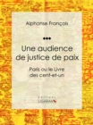 Une audience de justice de paix : Paris ou le Livre des cent-et-un - eBook