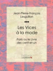 Les Vices a la mode : Paris ou le Livre des cent-et-un - eBook