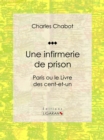 Une infirmerie de prison : Paris ou le Livre des cent-et-un - eBook