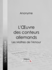 L'Oeuvre des conteurs allemands : Les Maitres de l'Amour - eBook