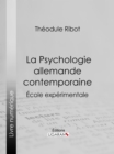 La Psychologie allemande contemporaine : Ecole experimentale - eBook