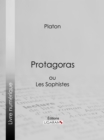 Protagoras : ou Les Sophistes - eBook