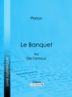 Le Banquet : ou De l'amour - eBook
