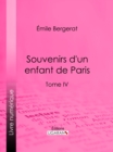 Souvenirs d'un enfant de Paris : Tome IV - eBook