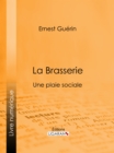 La Brasserie : Une plaie sociale - eBook