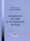 Les garcons de cafe et de restaurant de Paris - eBook
