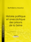 Histoire politique et anecdotique des prisons de la Seine : Contenant des renseignements entierement inedits sur la periode revolutionnaire - eBook