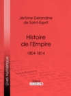 Histoire de l'Empire : 1804-1814 - eBook