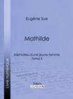 Mathilde : Memoires d'une jeune femme - Tome II - eBook
