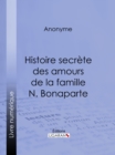 Histoire secrete des amours de la famille N. Bonaparte - eBook