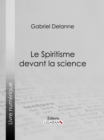 Le Spiritisme devant la science - eBook