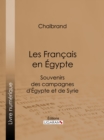Les Francais en Egypte : Souvenirs des campagnes d'Egypte et de Syrie - eBook