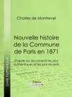 Nouvelle histoire de la Commune de Paris en 1871 : D'apres les documents les plus authentiques et les plus recents - eBook