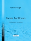 Marie Malibran : Histoire d'une cantatrice - eBook