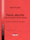 Pierre Jelyotte et les chanteurs de son temps : Un tenor de l'Opera au XVIIIe siecle - eBook