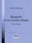 Elisabeth et le Comte d'Essex : Histoire tragique - eBook