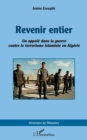 Revenir entier : <i>Un appele dans la guerre contre le terrorisme islamiste en Algerie</i> - eBook