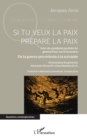 Si tu veux la paix prepare la paix : Suivi du manifeste pacifiste du general Paul von Schoenaich De la guerre precedente a la suivante - eBook