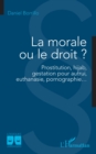 La morale ou le droit ? : Prostitution, hijab, gestation pour autrui,  euthanasie, pornographie... - eBook