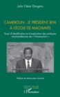 Cameroun : le president Biya a l'ecole de Machiavel : Essai d'identification et d'explication des pratiques machiaveliennes de « l'homme-lion » - eBook