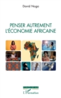Penser autrement l'economie africaine - eBook